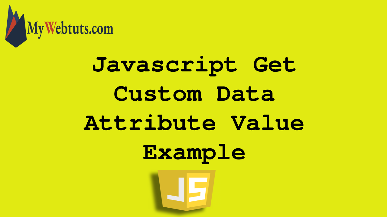 Javascript Get Custom Data Attribute Value Example   MyWebtuts.com