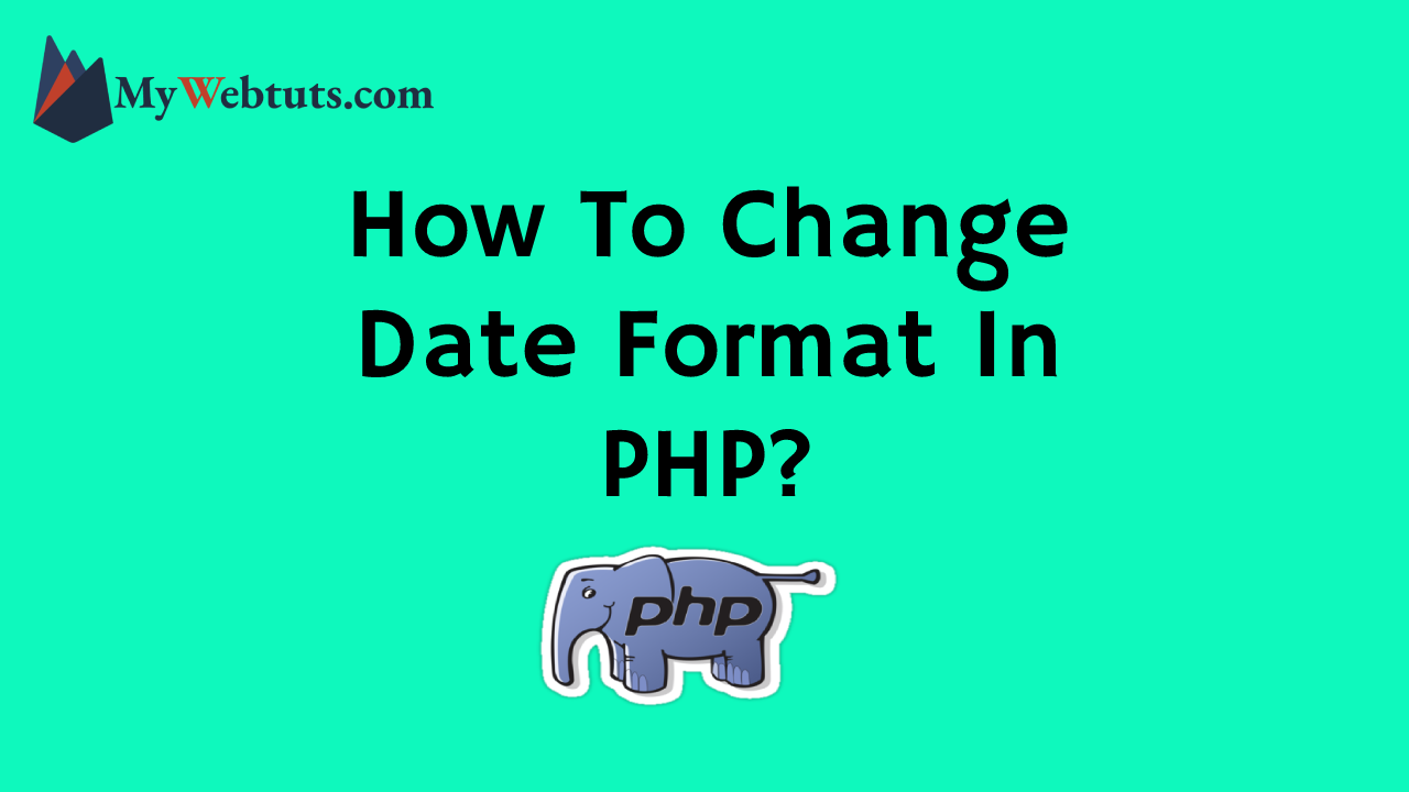how-to-change-date-format-in-php-mywebtuts